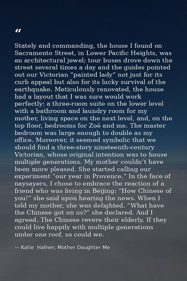 Stately and commanding, the house I found on Sacramento Street, in Lower Pacific Heights, was an architectural jewel; to — Katie  Hafner, Mother Daughter Me
