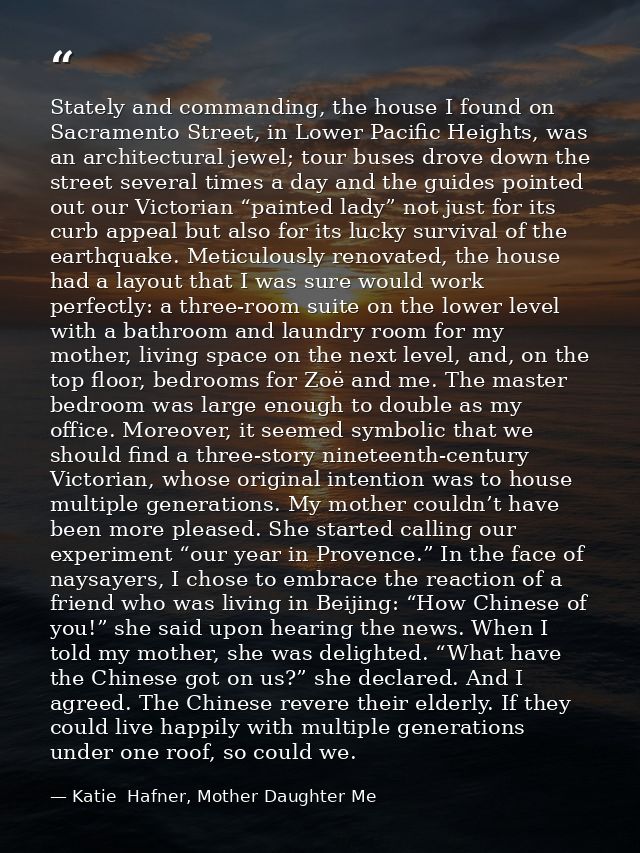 Stately and commanding, the house I found on Sacramento Street, in Lower Pacific Heights, was an architectural jewel; to — Katie  Hafner, Mother Daughter Me