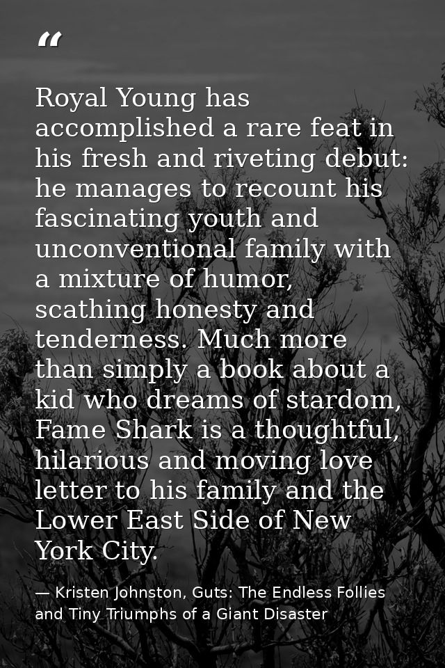 Royal Young has accomplished a rare feat in his fresh and riveting debut: he manages to recount his fascinating youth an — Kristen Johnston, Guts: The Endless Follies and Tiny Triumphs of a Giant Disaster