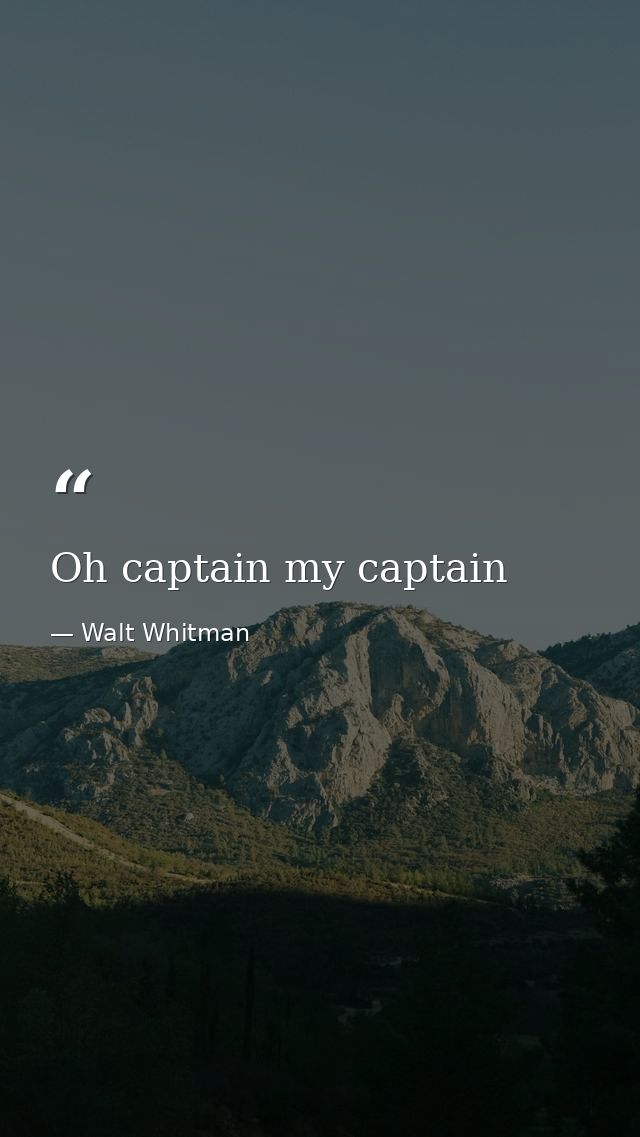 Oh captain my captain — Walt Whitman