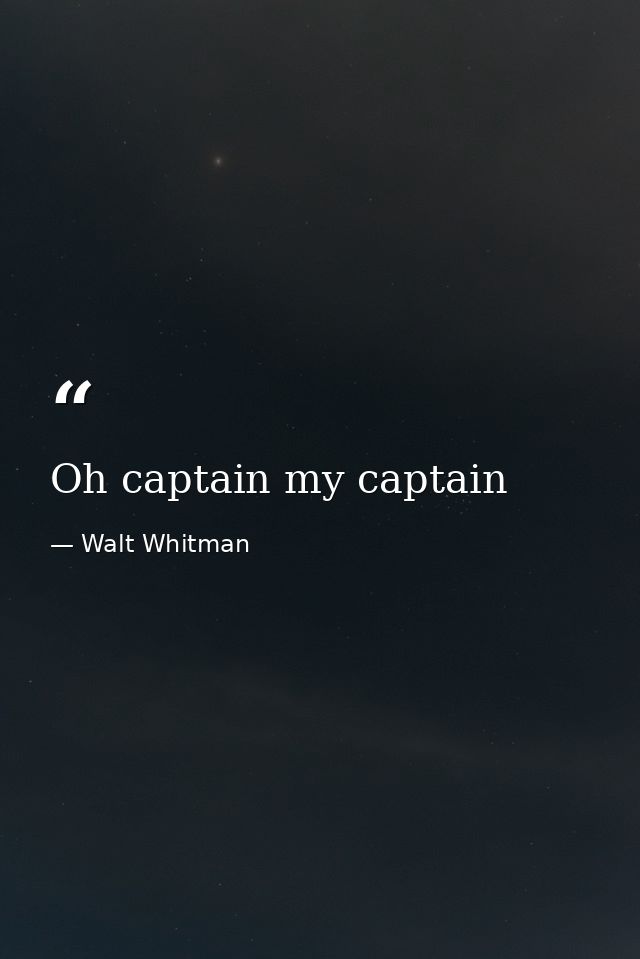 Oh captain my captain — Walt Whitman