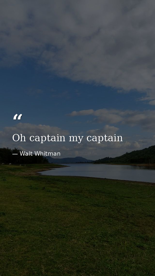 Oh captain my captain — Walt Whitman
