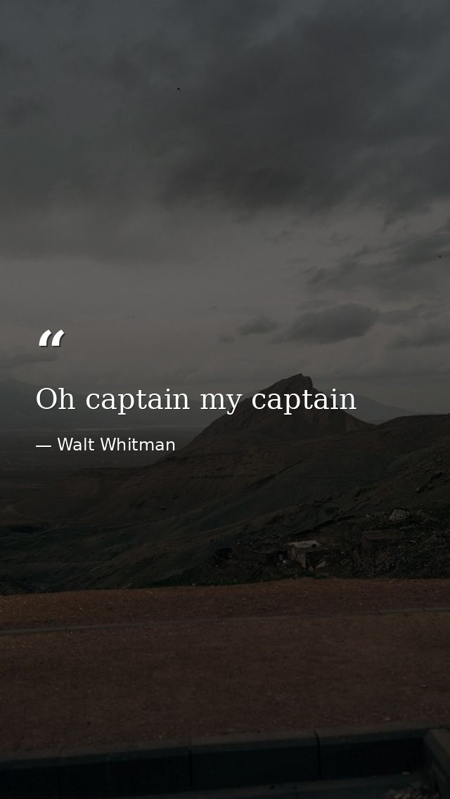 Oh captain my captain — Walt Whitman