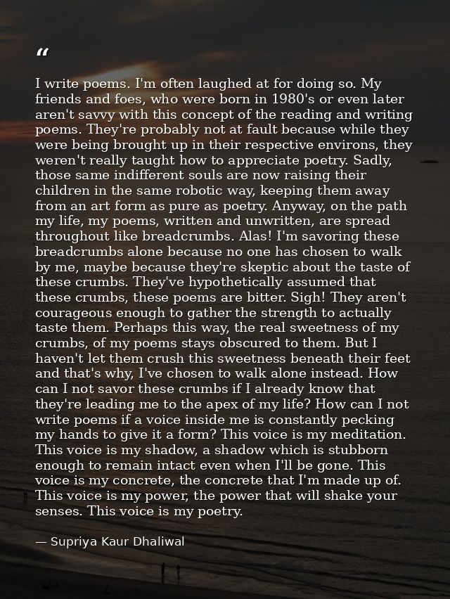 I write poems. I'm often laughed at for doing so. My friends and foes, who were born in 1980's or even later aren't savv — Supriya Kaur Dhaliwal