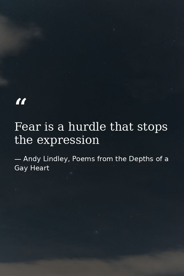 Fear is a hurdle that stops the expression — Andy Lindley, Poems from the Depths of a Gay Heart