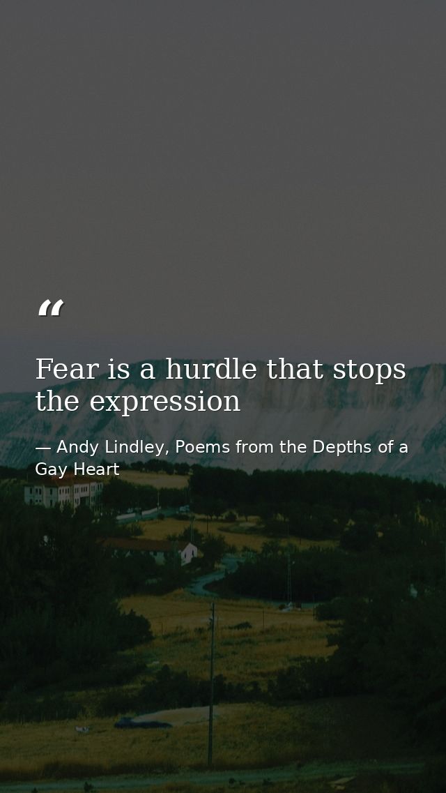 Fear is a hurdle that stops the expression — Andy Lindley, Poems from the Depths of a Gay Heart