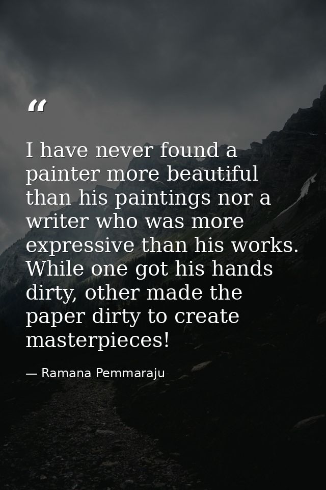 I have never found a painter more beautiful than his paintings nor a writer who was more expressive than his works. Whil — Ramana Pemmaraju