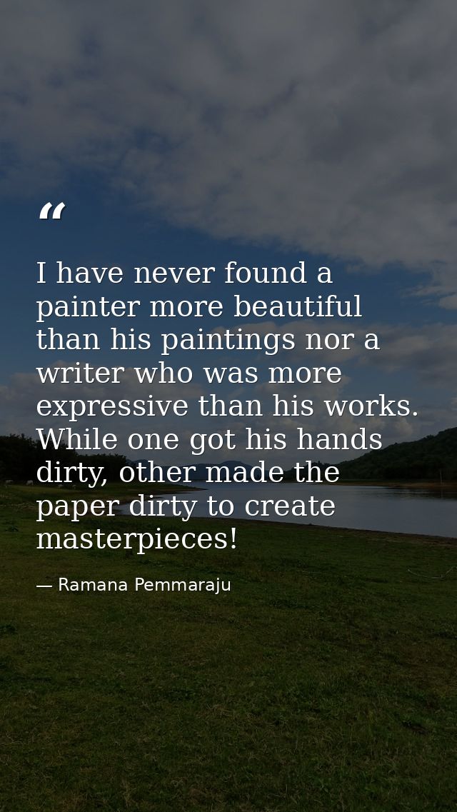 I have never found a painter more beautiful than his paintings nor a writer who was more expressive than his works. Whil — Ramana Pemmaraju