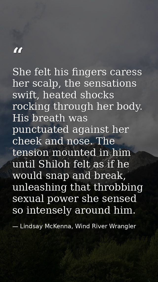 She felt his fingers caress her scalp, the sensations swift, heated shocks rocking through her body. His breath was punc — Lindsay McKenna, Wind River Wrangler