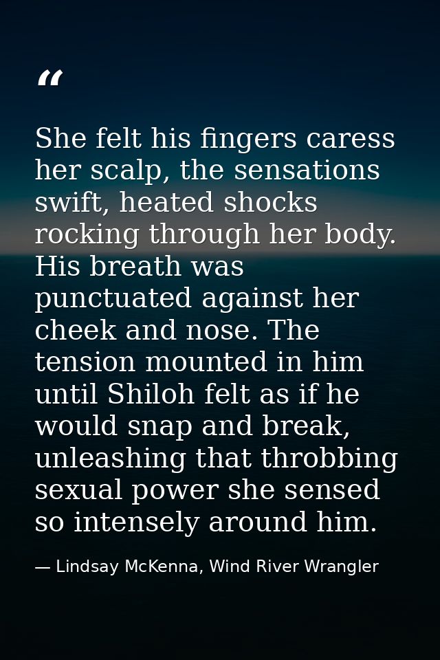 She felt his fingers caress her scalp, the sensations swift, heated shocks rocking through her body. His breath was punc — Lindsay McKenna, Wind River Wrangler