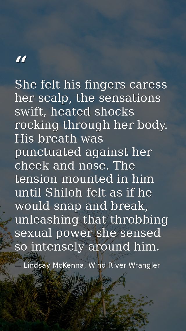 She felt his fingers caress her scalp, the sensations swift, heated shocks rocking through her body. His breath was punc — Lindsay McKenna, Wind River Wrangler