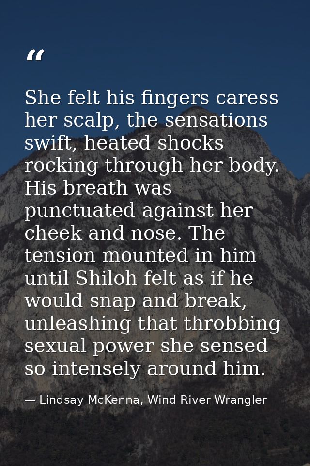 She felt his fingers caress her scalp, the sensations swift, heated shocks rocking through her body. His breath was punc — Lindsay McKenna, Wind River Wrangler