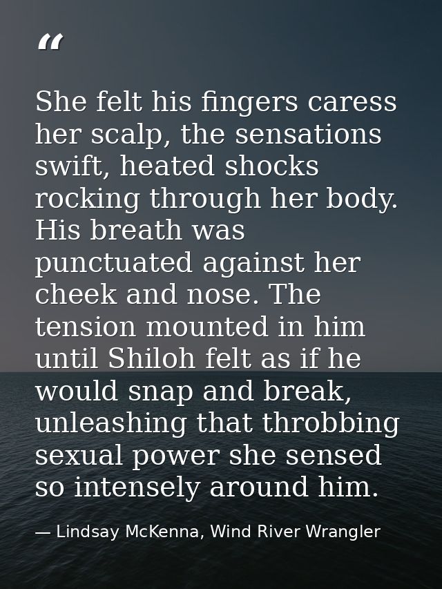 She felt his fingers caress her scalp, the sensations swift, heated shocks rocking through her body. His breath was punc — Lindsay McKenna, Wind River Wrangler