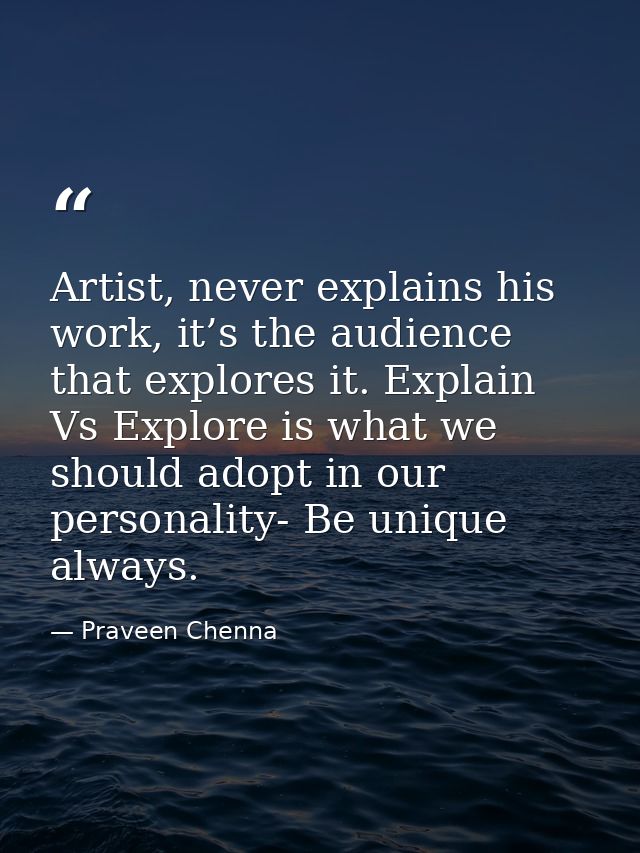 Artist, never explains his work, it’s the audience that explores it. Explain Vs Explore is what we should adopt in our p — Praveen Chenna