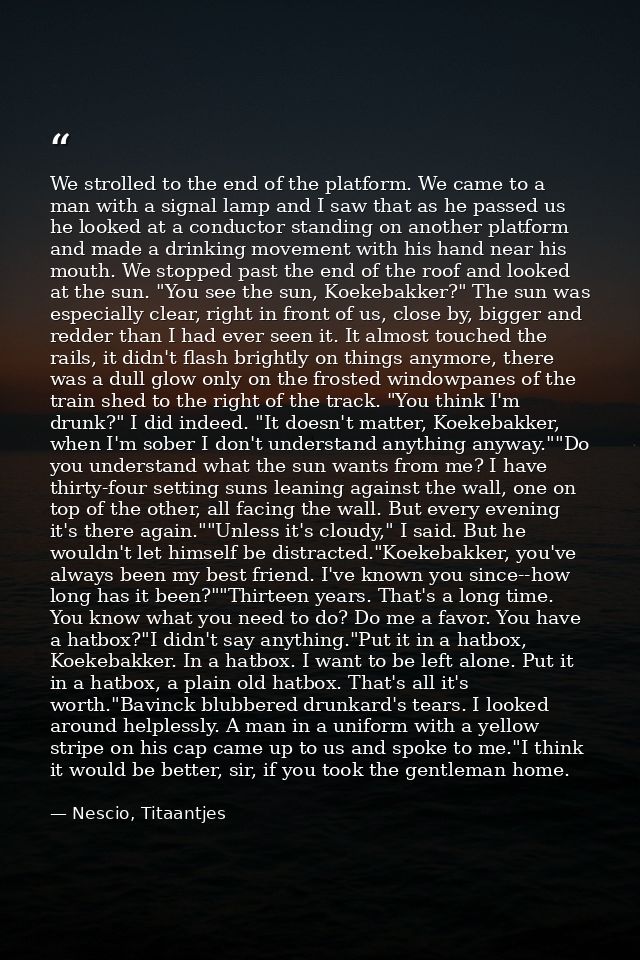 We strolled to the end of the platform. We came to a man with a signal lamp and I saw that as he passed us he looked at  — Nescio, Titaantjes