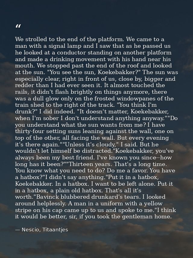 We strolled to the end of the platform. We came to a man with a signal lamp and I saw that as he passed us he looked at  — Nescio, Titaantjes