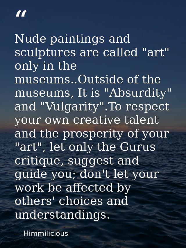 Nude paintings and sculptures are called "art" only in the museums..Outside of the museums, It is "Absurdity" and "Vulga — Himmilicious