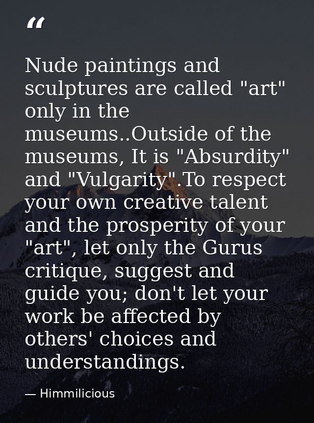 Nude paintings and sculptures are called "art" only in the museums..Outside of the museums, It is "Absurdity" and "Vulga — Himmilicious