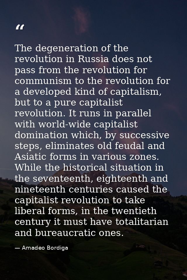 The degeneration of the revolution in Russia does not pass from the revolution for communism to the revolution for a dev — Amadeo Bordiga