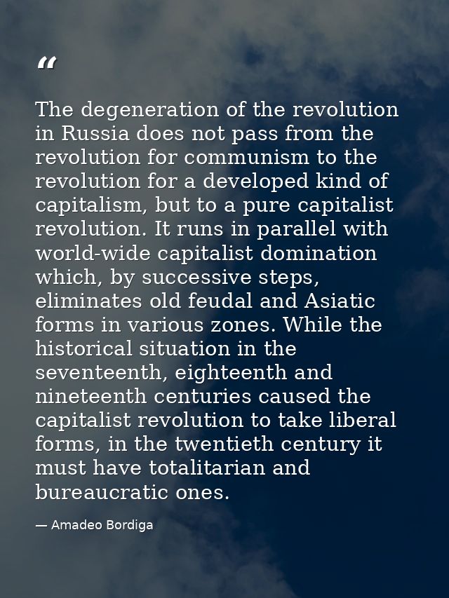 The degeneration of the revolution in Russia does not pass from the revolution for communism to the revolution for a dev — Amadeo Bordiga