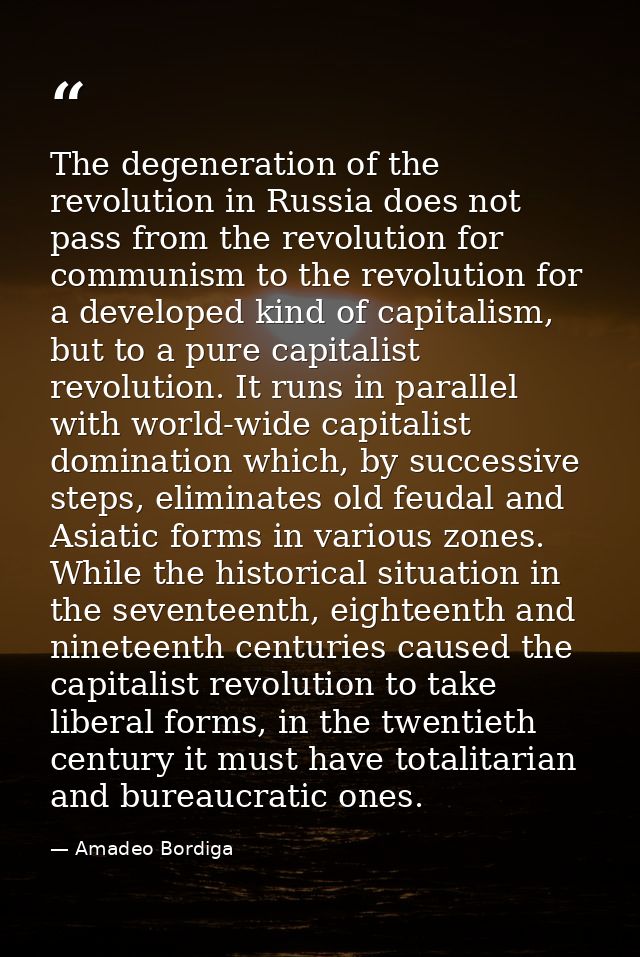 The degeneration of the revolution in Russia does not pass from the revolution for communism to the revolution for a dev — Amadeo Bordiga