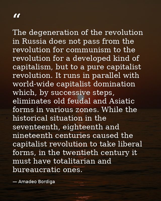 The degeneration of the revolution in Russia does not pass from the revolution for communism to the revolution for a dev — Amadeo Bordiga
