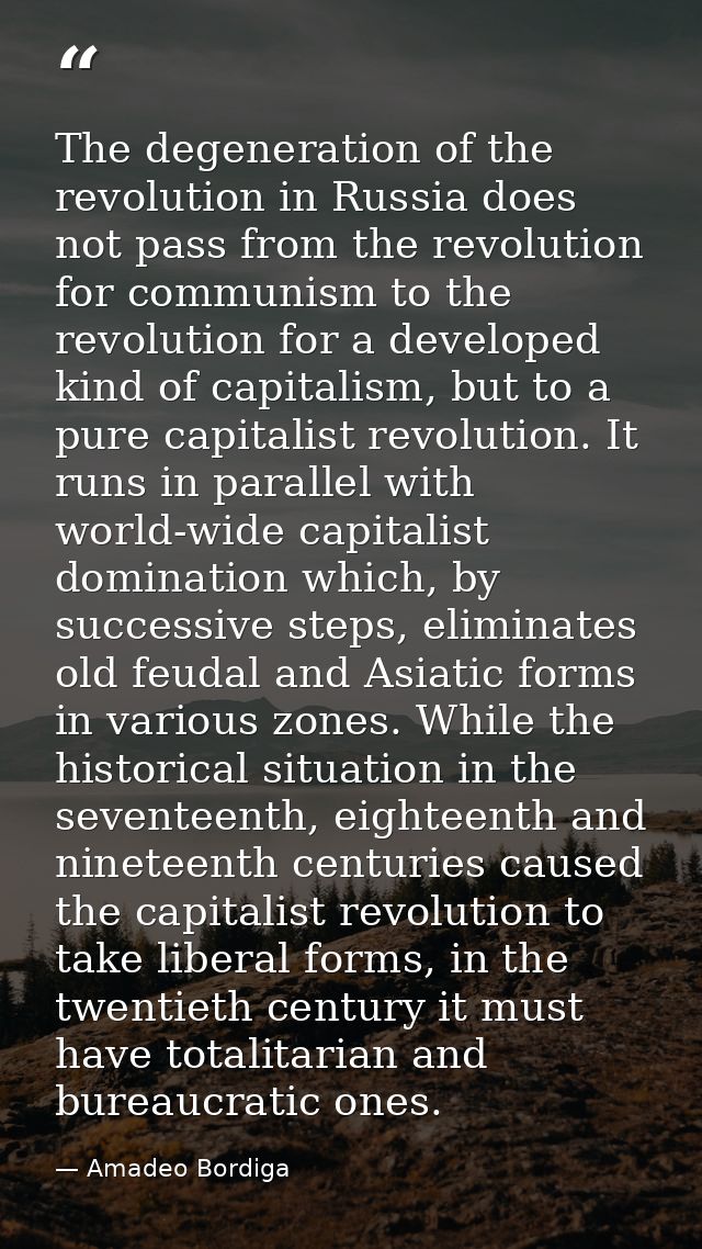 The degeneration of the revolution in Russia does not pass from the revolution for communism to the revolution for a dev — Amadeo Bordiga