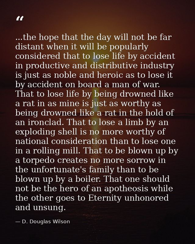 ...the hope that the day will not be far distant when it will be popularly considered that to lose life by accident in p — D. Douglas Wilson