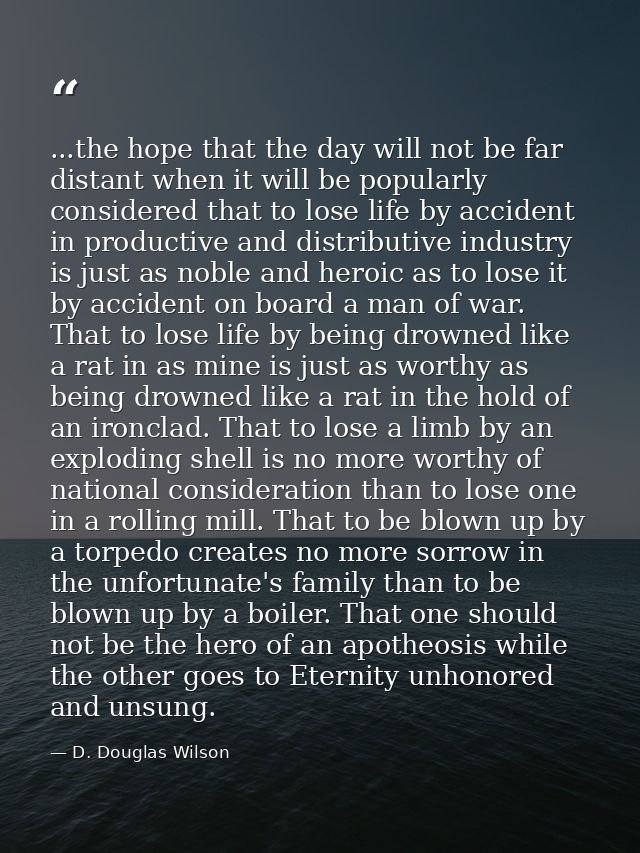 ...the hope that the day will not be far distant when it will be popularly considered that to lose life by accident in p — D. Douglas Wilson