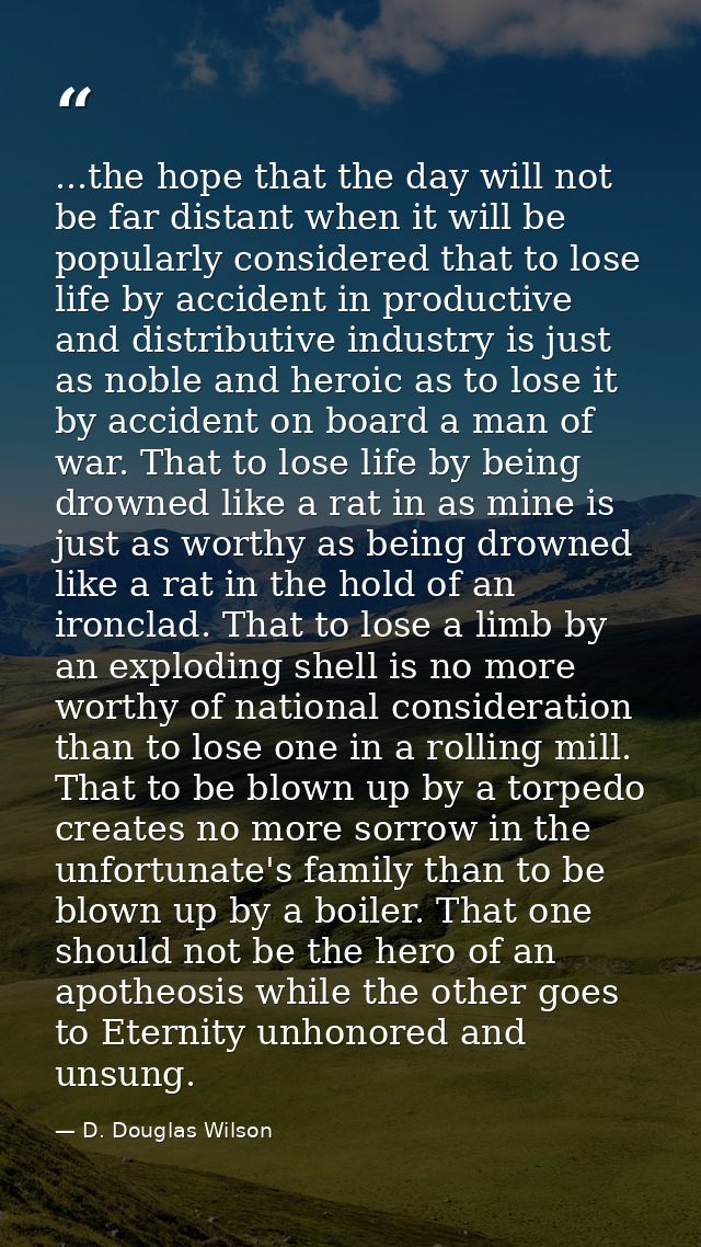 ...the hope that the day will not be far distant when it will be popularly considered that to lose life by accident in p — D. Douglas Wilson