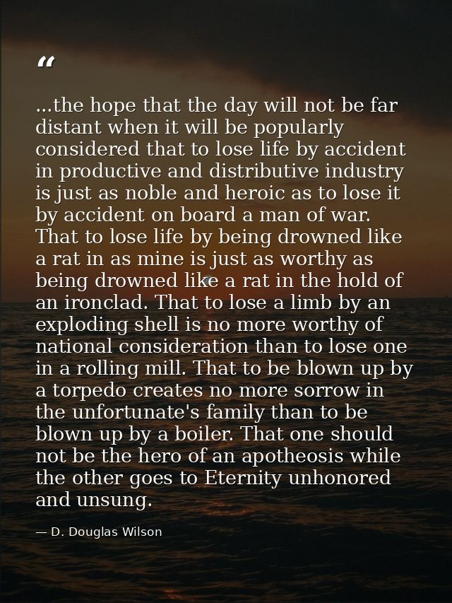 ...the hope that the day will not be far distant when it will be popularly considered that to lose life by accident in p — D. Douglas Wilson