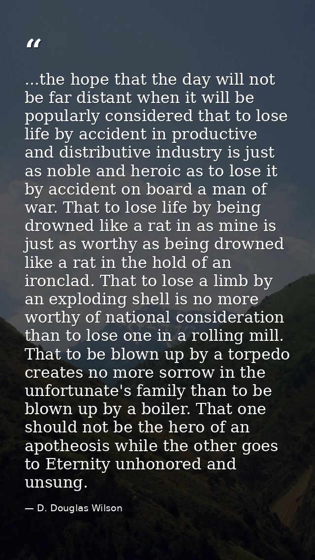 ...the hope that the day will not be far distant when it will be popularly considered that to lose life by accident in p — D. Douglas Wilson