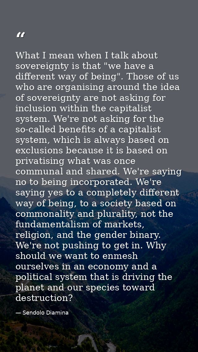 What I mean when I talk about sovereignty is that "we have a different way of being". Those of us who are organising aro — Sendolo Diamina
