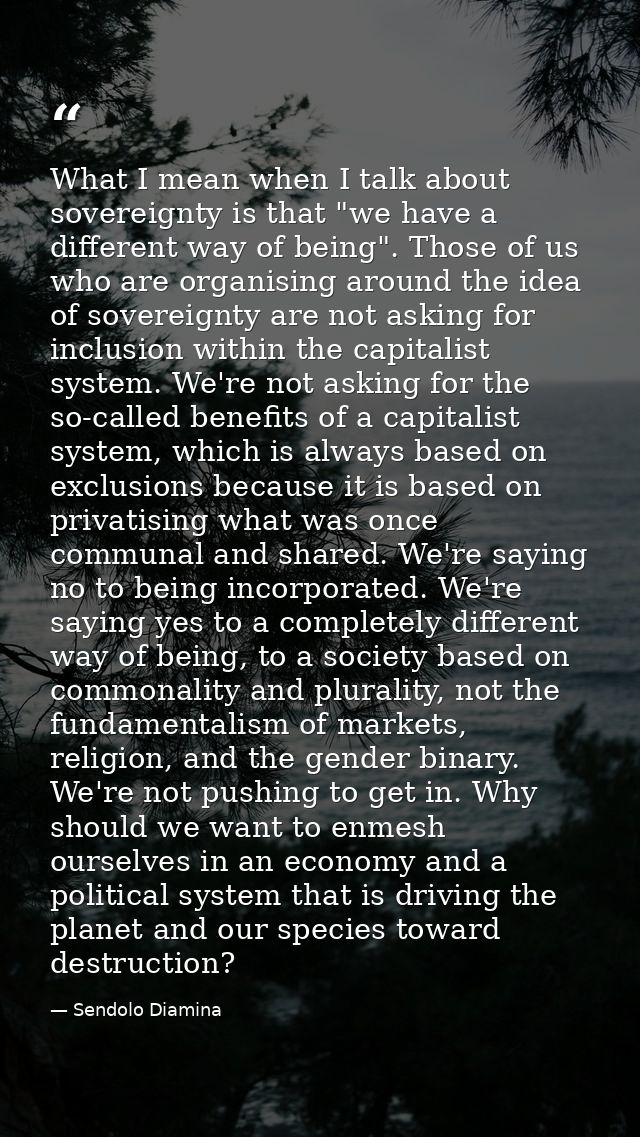 What I mean when I talk about sovereignty is that "we have a different way of being". Those of us who are organising aro — Sendolo Diamina