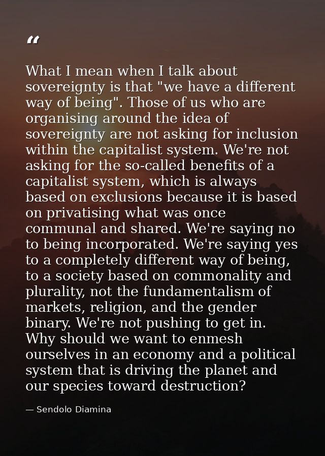 What I mean when I talk about sovereignty is that "we have a different way of being". Those of us who are organising aro — Sendolo Diamina