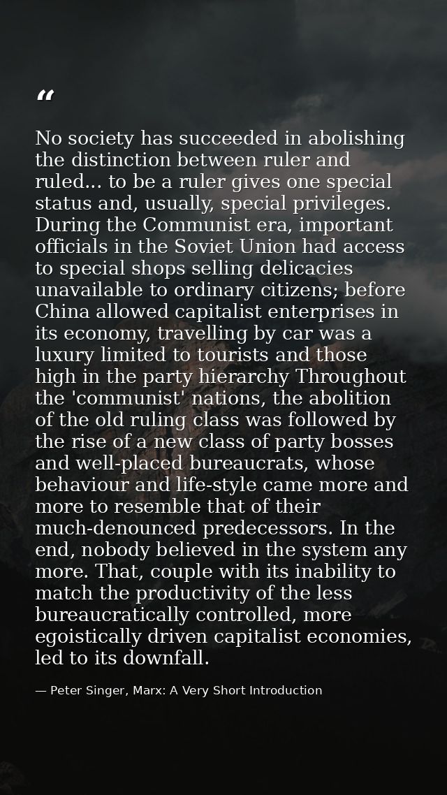 No society has succeeded in abolishing the distinction between ruler and ruled... to be a ruler gives one special status — Peter Singer, Marx: A Very Short Introduction