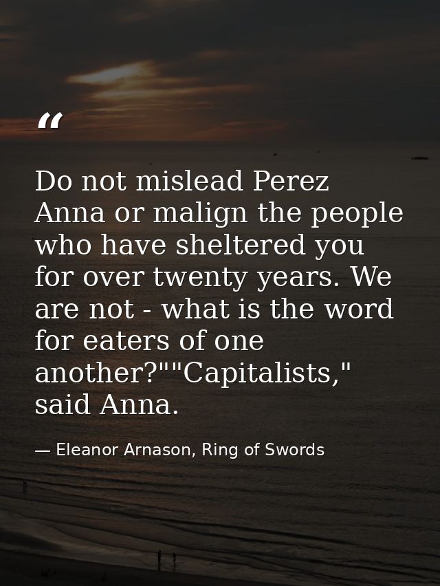 Do not mislead Perez Anna or malign the people who have sheltered you for over twenty years. We are not - what is the wo — Eleanor Arnason, Ring of Swords
