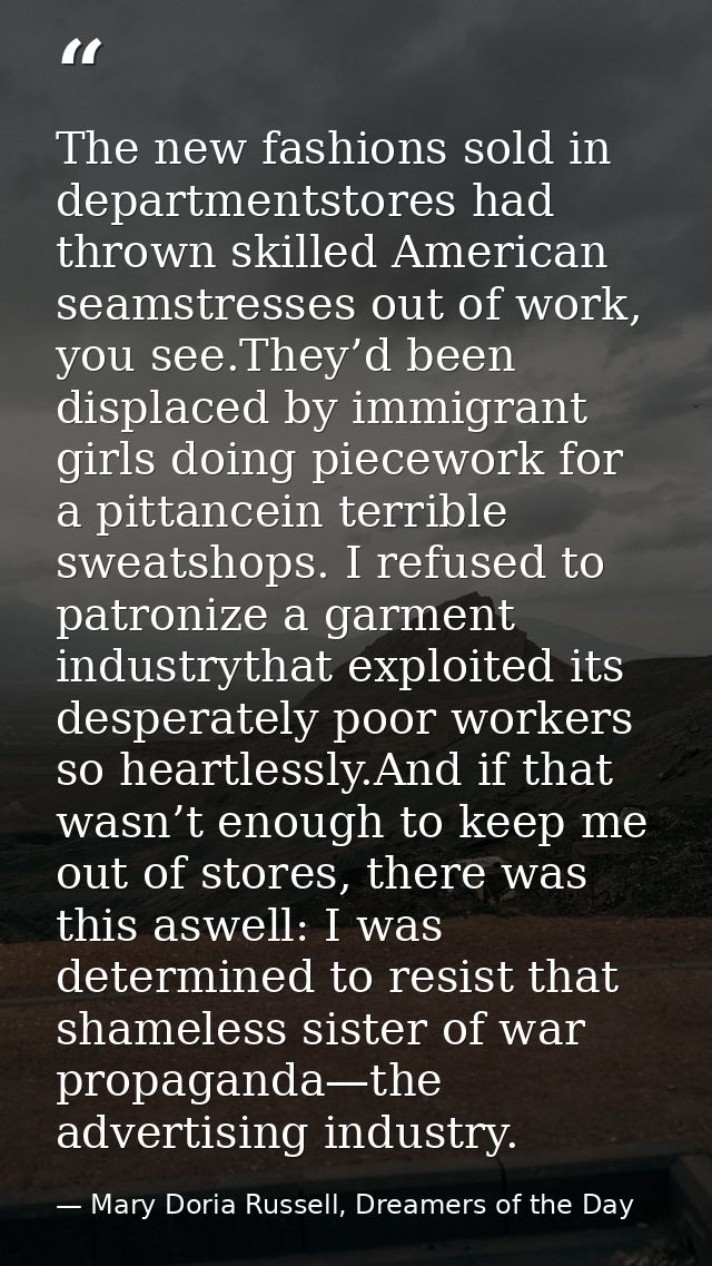 The new fashions sold in departmentstores had thrown skilled American seamstresses out of work, you see.They’d been disp — Mary Doria Russell, Dreamers of the Day