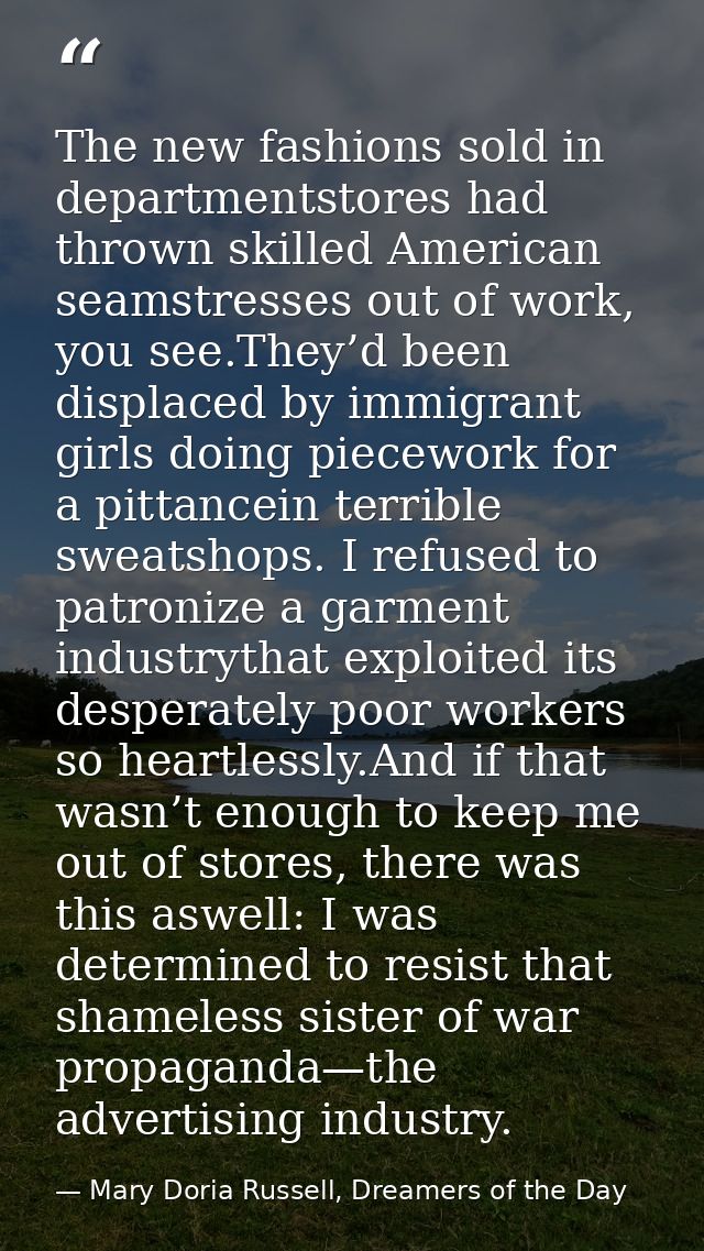 The new fashions sold in departmentstores had thrown skilled American seamstresses out of work, you see.They’d been disp — Mary Doria Russell, Dreamers of the Day