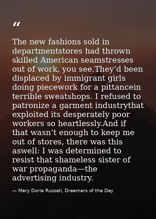 The new fashions sold in departmentstores had thrown skilled American seamstresses out of work, you see.They’d been disp — Mary Doria Russell, Dreamers of the Day