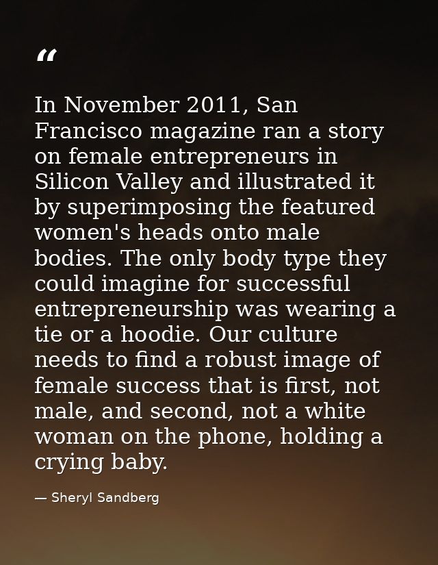 In November 2011, San Francisco magazine ran a story on female entrepreneurs in Silicon Valley and illustrated it by sup — Sheryl Sandberg