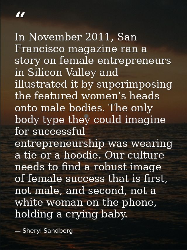 In November 2011, San Francisco magazine ran a story on female entrepreneurs in Silicon Valley and illustrated it by sup — Sheryl Sandberg