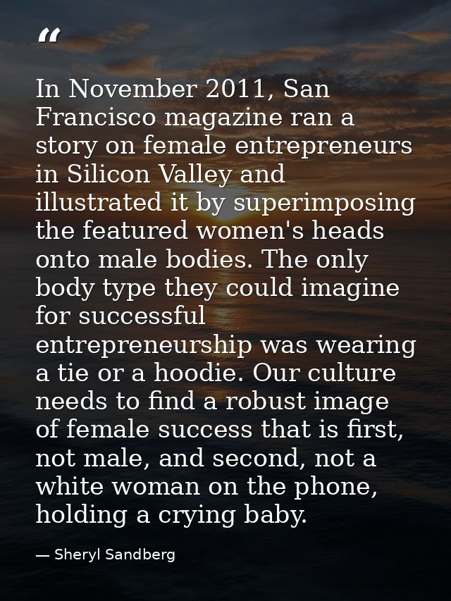 In November 2011, San Francisco magazine ran a story on female entrepreneurs in Silicon Valley and illustrated it by sup — Sheryl Sandberg