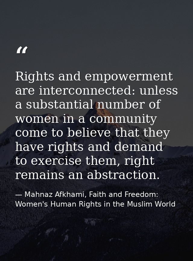 Rights and empowerment are interconnected: unless a substantial number of women in a community come to believe that they — Mahnaz Afkhami, Faith and Freedom: Women's Human Rights in the Muslim World