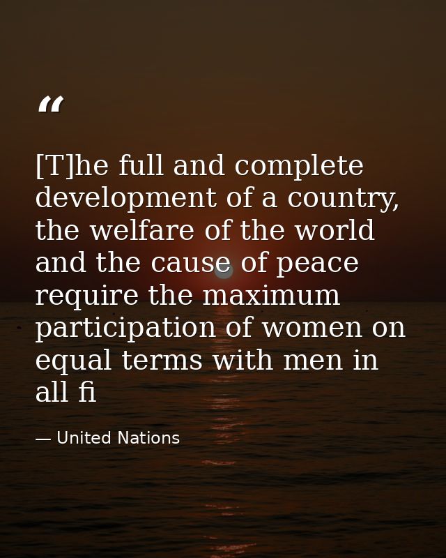 [T]he full and complete development of a country, the welfare of the world and the cause of peace require the maximum pa — United Nations
