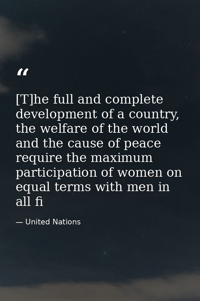 [T]he full and complete development of a country, the welfare of the world and the cause of peace require the maximum pa — United Nations