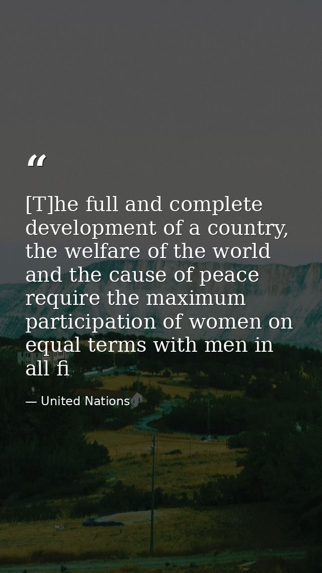 [T]he full and complete development of a country, the welfare of the world and the cause of peace require the maximum pa — United Nations