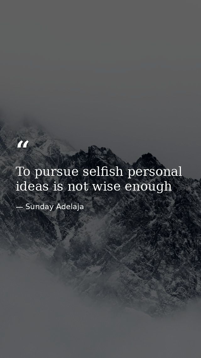 To pursue selfish personal ideas is not wise enough — Sunday Adelaja