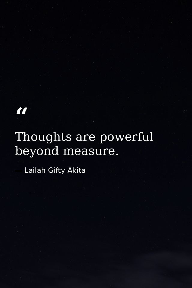 Thoughts are powerful beyond measure. — Lailah Gifty Akita