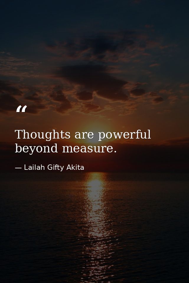 Thoughts are powerful beyond measure. — Lailah Gifty Akita